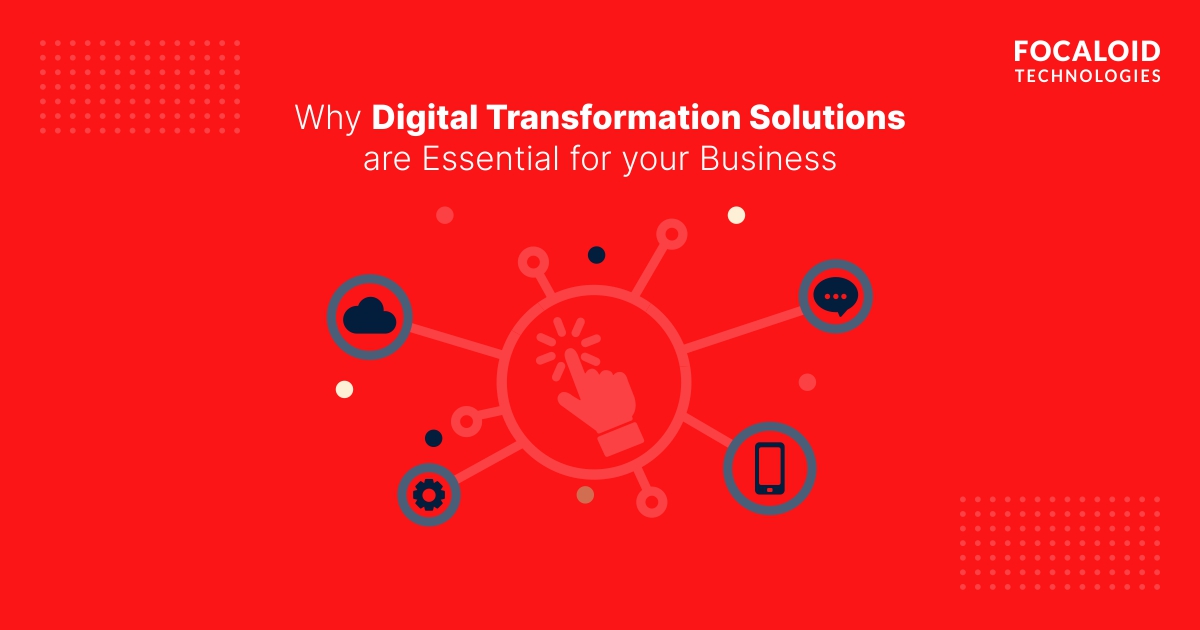 Why Digital Transformation Solutions are Essential for your Business