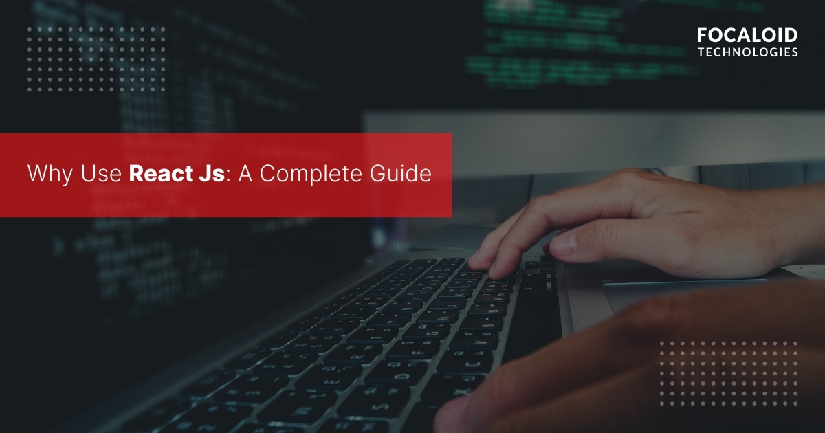 why-use-react-js-a-complete-guide-react-js-developer